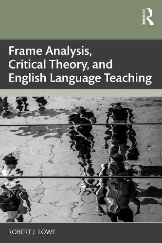 Frame Analysis, Critical Theory, and English Language Teaching  by Robert J. Lowe at Abbey's Bookshop, 