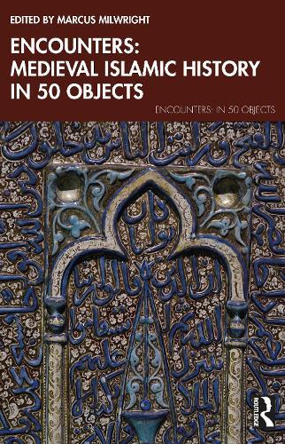 Encounters: Medieval Islamic History in 50 Objects  by Marcus Milwright at Abbey's Bookshop, 