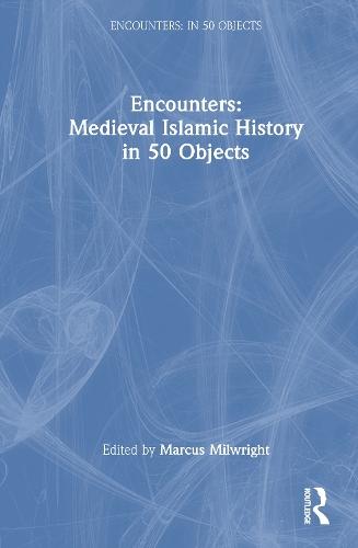 Encounters: Medieval Islamic History in 50 Objects  by Marcus Milwright at Abbey's Bookshop, 