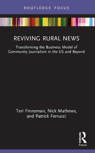 Reviving Rural News: Transforming the Business Model of Community Journalism in the US and Beyond  by Teri Finneman at Abbey's Bookshop, 