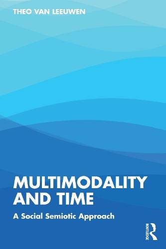Multimodality and Time: A Social Semiotic Approach  by Theo van Leeuwen at Abbey's Bookshop, 