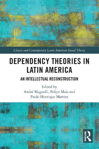Dependency Theories in Latin America: An Intellectual Reconstruction  by André Magnelli at Abbey's Bookshop, 