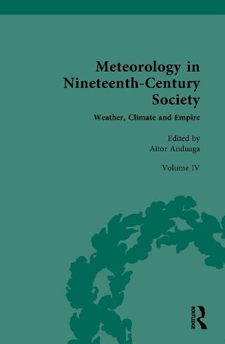 Meteorology in Nineteenth-Century Society: Volume IV: Weather, Climate and Empire