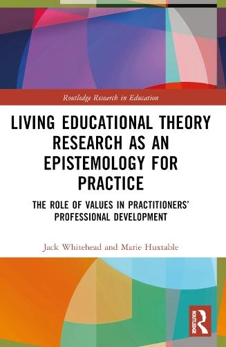 Living Educational Theory Research as an Epistemology for Practice: The Role of Values in Practitioners’ Professional Development  by Jack Whitehead (Visiting Professor, UK) at Abbey's Bookshop, 
