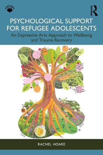Psychological Support for Refugee Adolescents: An Expressive Arts Approach to Wellbeing and Trauma Recovery  by Rachel Hoare (Trinity College, Dublin) at Abbey's Bookshop, 