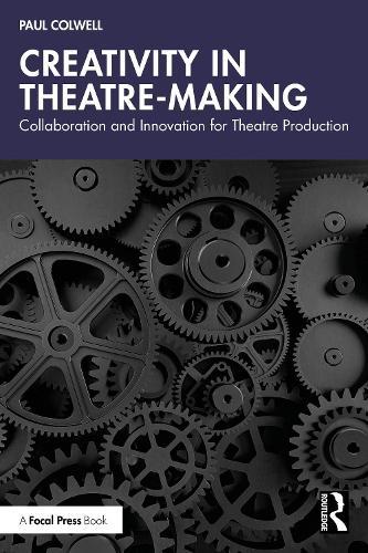 Creativity in Theatre-Making: Collaboration and Innovation for Theatre Production  by Paul Colwell at Abbey's Bookshop, 