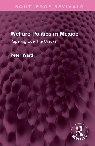 Welfare Politics in Mexico: Papering Over the Cracks  by Peter Ward at Abbey's Bookshop, 