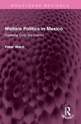Welfare Politics in Mexico: Papering Over the Cracks  by Peter Ward at Abbey's Bookshop, 