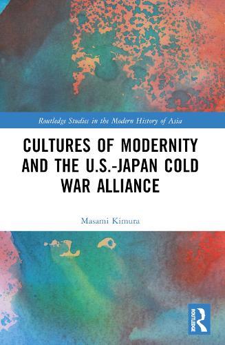 Cultures of Modernity and the U.S.-Japan Cold War Alliance