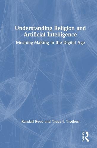 Understanding Religion and Artificial Intelligence: Meaning-Making in the Digital Age  by Randall Reed at Abbey's Bookshop, 