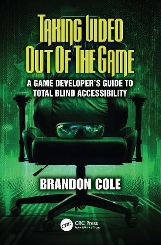 Taking Video Out of the Game: A Game Developer's Guide to Total Blind Accessibility  by Brandon Cole at Abbey's Bookshop, 