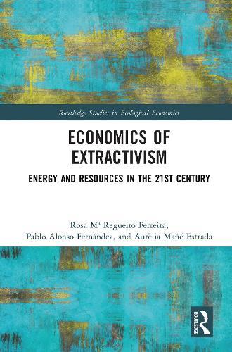 Economics of Extractivism: Energy and Resources in the 21st Century  by Rosa Mª Regueiro Ferreira at Abbey's Bookshop, 