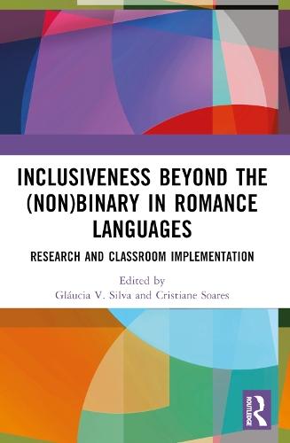 Inclusiveness Beyond the (Non)binary in Romance Languages: Research and Classroom Implementation  by Gláucia V. Silva at Abbey's Bookshop, 