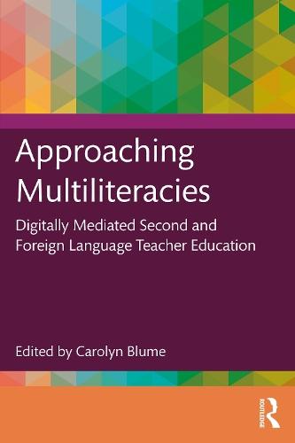 Approaching Multiliteracies: Digitally Mediated Second and Foreign Language Teacher Education  by Carolyn Blume at Abbey's Bookshop, 