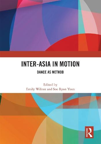 Inter-Asia in Motion: Dance as Method  by Emily Wilcox (William & Mary, USA) at Abbey's Bookshop, 