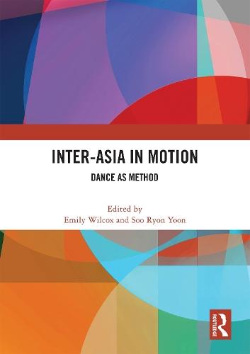 Inter-Asia in Motion: Dance as Method  by Emily Wilcox (William & Mary, USA) at Abbey's Bookshop, 