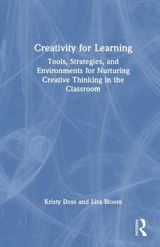 Creativity for Learning: Tools, Strategies, and Environments for Nurturing Creative Thinking in the Classroom  by Kristy Doss at Abbey's Bookshop, 