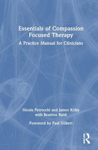 Essentials of Compassion Focused Therapy: A Practice Manual for Clinicians  by Nicola Petrocchi (John Cabot University, Italy) at Abbey's Bookshop, 