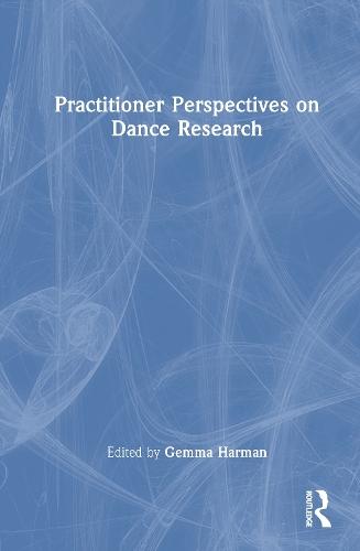Practitioner Perspectives on Dance Research  by Gemma Harman at Abbey's Bookshop, 