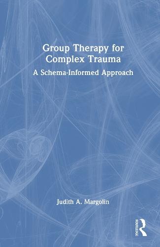 Group Therapy for Complex Trauma: A Schema-Informed Approach  by Judith A. Margolin (Private practice, New Jersey, USA) at Abbey's Bookshop, 