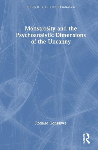 Monstrosity and the Psychoanalytic Dimensions of the Uncanny  by Rodrigo Gonsalves at Abbey's Bookshop, 