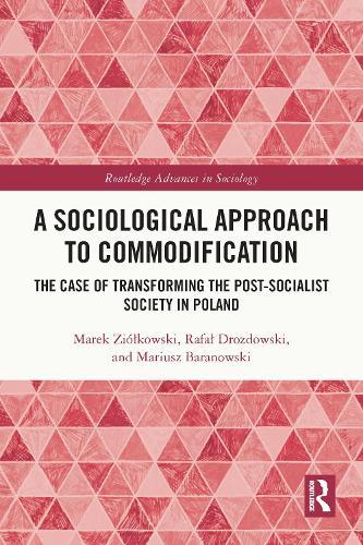 A Sociological Approach to Commodification: The Case of Transforming the Post-Socialist Society in Poland  by Marek Ziółkowski at Abbey's Bookshop, 