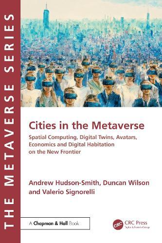 Cities in the Metaverse: Spatial Computing, Digital Twins, Avatars, Economics and Digital Habitation on the New Frontier  by Andrew Hudson-Smith at Abbey's Bookshop, 