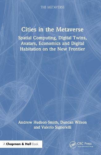 Cities in the Metaverse: Spatial Computing, Digital Twins, Avatars, Economics and Digital Habitation on the New Frontier  by Andrew Hudson-Smith at Abbey's Bookshop, 