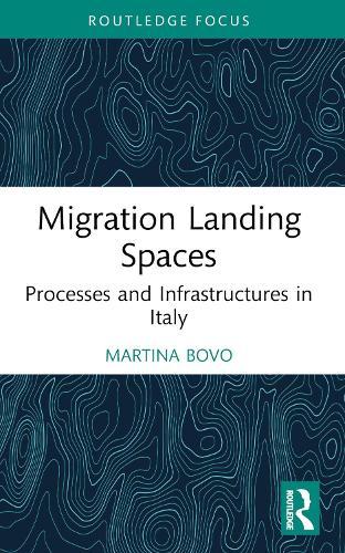 Migration Landing Spaces: Processes and Infrastructures in Italy  by Martina Bovo at Abbey's Bookshop, 
