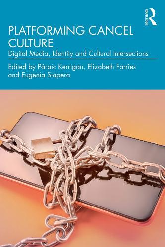 Platforming Cancel Culture: Digital Media, Identity and Cultural Intersections  by Páraic Kerrigan (University College Dublin, Ireland) at Abbey's Bookshop, 