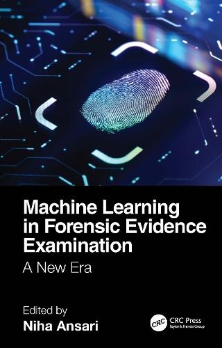 Machine Learning in Forensic Evidence Examination: A New Era  by Niha Ansari (National Forensic Sciences University, India) at Abbey's Bookshop, 
