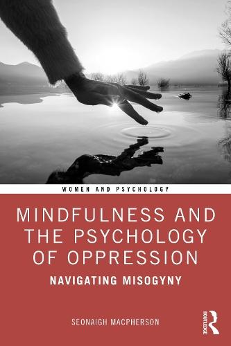 Mindfulness and the Psychology of Oppression: Navigating Misogyny  by Seonaigh MacPherson at Abbey's Bookshop, 