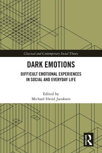 Dark Emotions: Difficult Emotional Experiences in Social and Everyday Life  by Michael Hviid Jacobsen (Aalborg University, Denmark) at Abbey's Bookshop, 