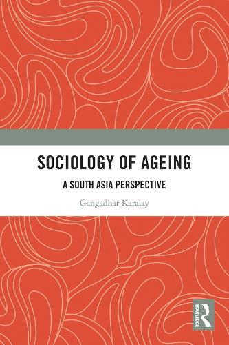 Sociology of Ageing: A South Asia Perspective  by Gangadhar Karalay (RTM Nagpur University, Nagpur, India) at Abbey's Bookshop, 