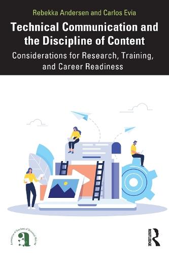 Technical Communication and the Discipline of Content: Considerations for Research, Training, and Career Readiness  by Rebekka Andersen (University of California Davis, USA) at Abbey's Bookshop, 