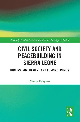 Civil Society and Peacebuilding in Sierra Leone: Donors, Government, and Human Security  by Vandy Kanyako at Abbey's Bookshop, 