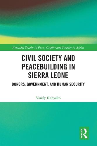 Civil Society and Peacebuilding in Sierra Leone: Donors, Government, and Human Security  by Vandy Kanyako at Abbey's Bookshop, 