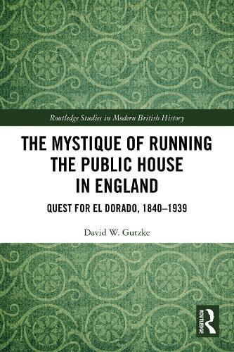 The Mystique of Running the Public House in England: Quest for El Dorado, 1840-1939