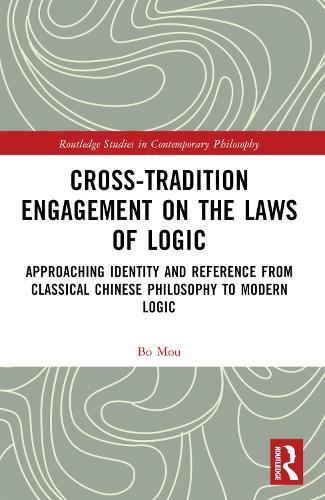 Cross-Tradition Engagement on the Laws of Logic: Approaching Identity and Reference from Classical Chinese Philosophy to Modern Logic