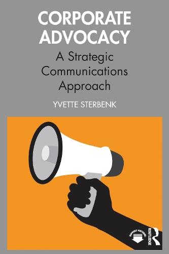 Corporate Advocacy: A Strategic Communications Approach  by Yvette Sterbenk (Ithaca College, USA) at Abbey's Bookshop, 