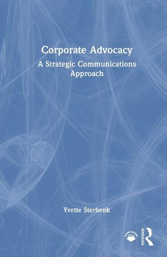 Corporate Advocacy: A Strategic Communications Approach  by Yvette Sterbenk (Ithaca College, USA) at Abbey's Bookshop, 