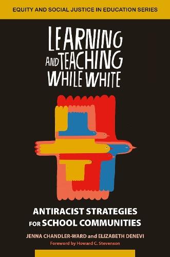 Learning and Teaching While White: Antiracist Strategies for School Communities  by Jenna Chandler-Ward at Abbey's Bookshop, 