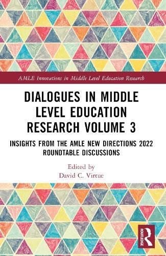 Dialogues in Middle Level Education Research Volume 3: Insights from the AMLE New Directions 2022 Roundtable Discussions  by David C. Virtue (Western Carolina University, USA) at Abbey's Bookshop, 