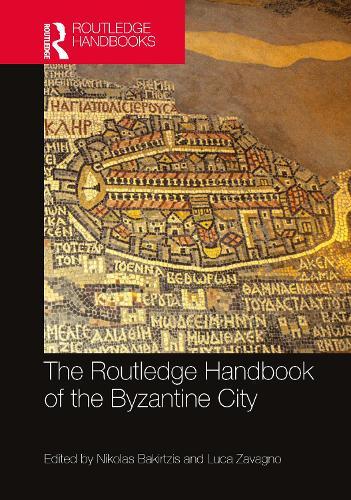 The Routledge Handbook of the Byzantine City: From Justinian to Mehmet II (ca. 500 - ca.1500)