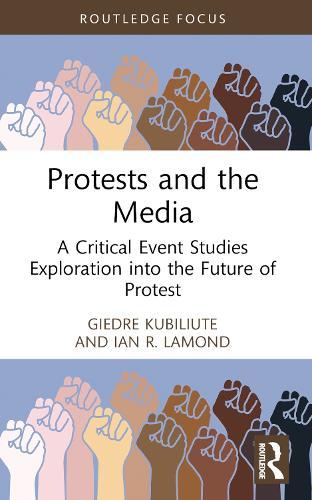 Protests and the Media: A Critical Event Studies Exploration into the Future of Protest  by Giedre Kubiliute at Abbey's Bookshop, 