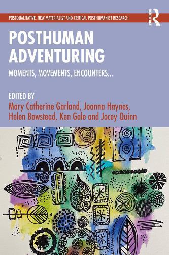 Posthuman Adventuring: Moments, Movements, Encounters...  by Mary Garland at Abbey's Bookshop, 