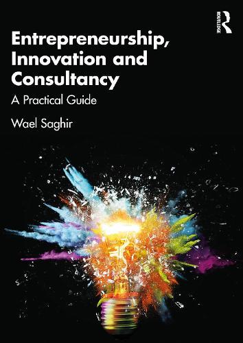 Entrepreneurship, Innovation and Consultancy: A Practical Guide  by Wael Saghir at Abbey's Bookshop, 