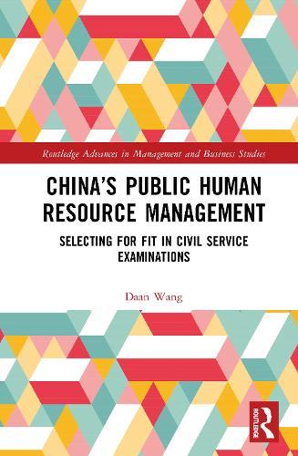 China’s Public Human Resource Management: Selecting for Fit in Civil Service Examinations  by Daan Wang (City university of Hong Kong, Hong Kong) at Abbey's Bookshop, 
