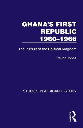 Ghana's First Republic 1960-1966: The Pursuit of the Political Kingdom  by Trevor Jones at Abbey's Bookshop, 