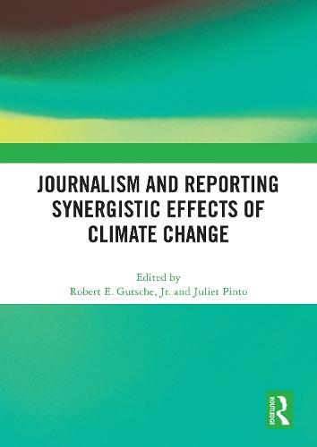 Journalism and Reporting Synergistic Effects of Climate Change  by Robert E. Gutsche, Jr. (Florida Atlantic University, USA) at Abbey's Bookshop, 
